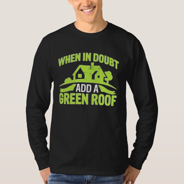 Architect When In Doubt Add A Green Roof T-Shirt (Vorderseite)