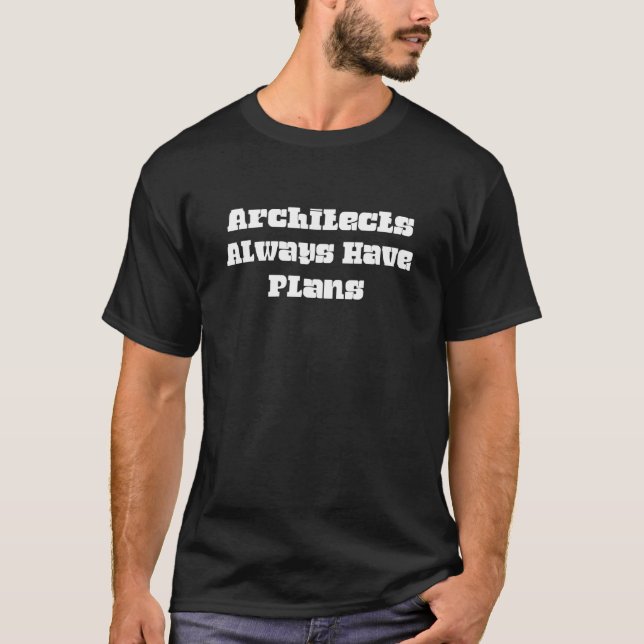 Architects Always Have Plans  Text T-Shirt (Vorderseite)