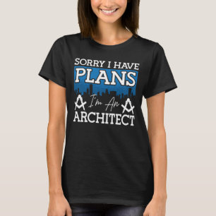 Architecture Sorry, ich habe Pläne Architekturinge T-Shirt