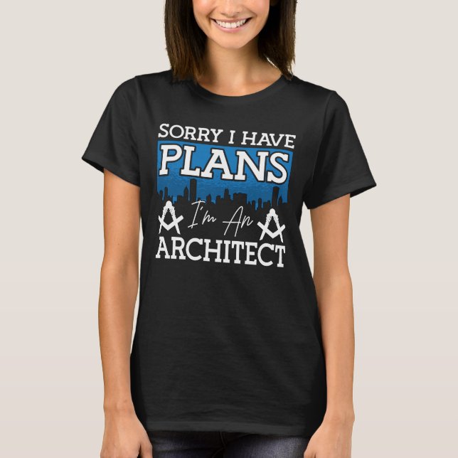 Architecture Sorry, ich habe Pläne Architekturinge T-Shirt (Vorderseite)