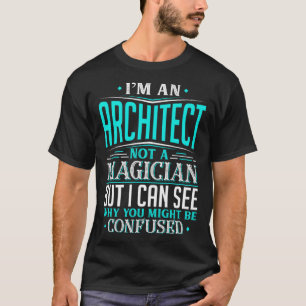 Architekt, der kein Zauberer ist, könnte verwirrt  T-Shirt