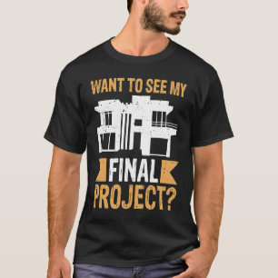 Architekt Wollte, um mein letztes Projekt zu sehen T-Shirt