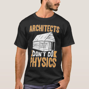 Architekten machen keine Physik T-Shirt