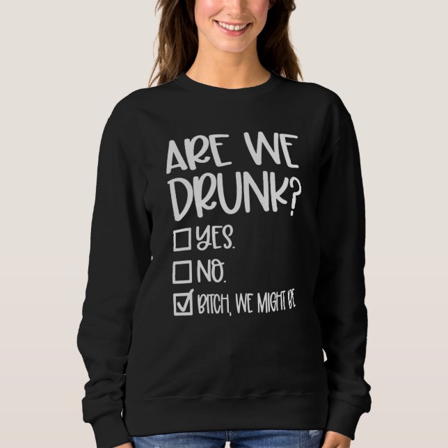 Are We Drunk Girls Weekend Girls Trip Drinking Sweatshirt (Vorderseite)