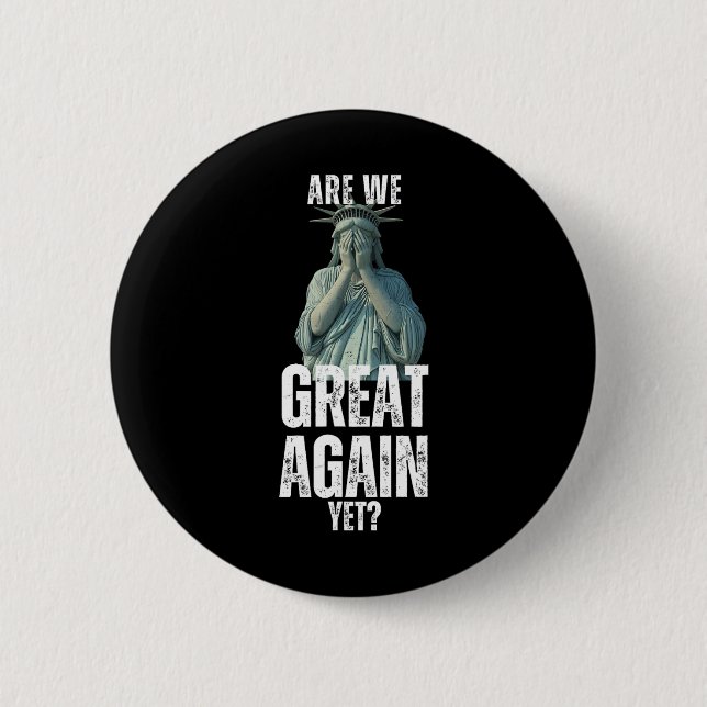 Are We Great Again Yet Funny Statue Of Liberty Ant Button (Vorderseite)