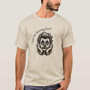 Are we having fun - Sad Clown T-Shirt