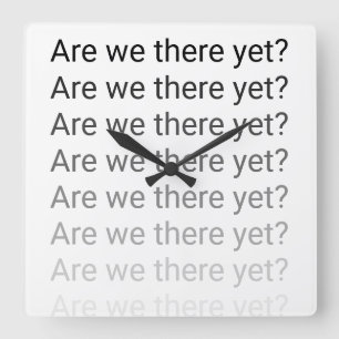 Are We There Yet? Clock Quadratische Wanduhr