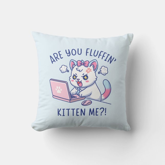 Are You Fluffin' Kitten Me - Cute Cat Office Humor Kissen (Vorderseite)