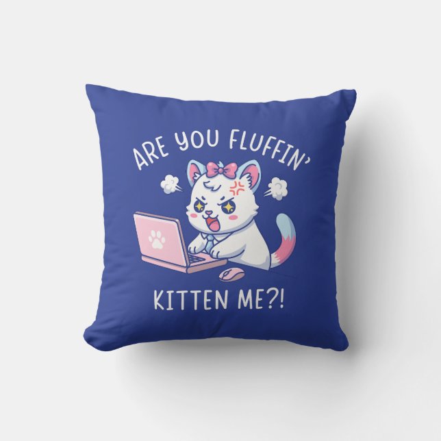 Are You Fluffin' Kitten Me - Cute Cat Office Humor Kissen (Vorderseite)