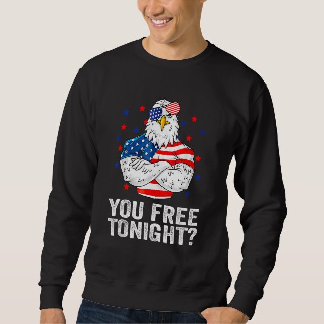 Are You Free Tonight 4th Of July Independence Day  Sweatshirt (Vorderseite)