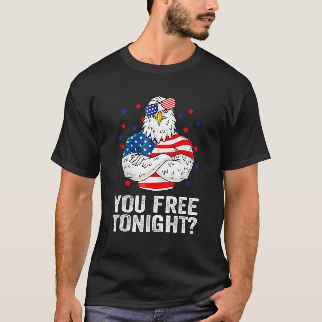 Are You Free Tonight 4th Of July Independence Day  T-Shirt (Vorderseite)
