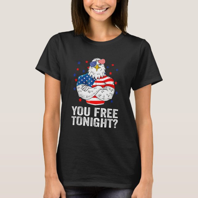 Are You Free Tonight 4th Of July Independence Day  T-Shirt (Vorderseite)