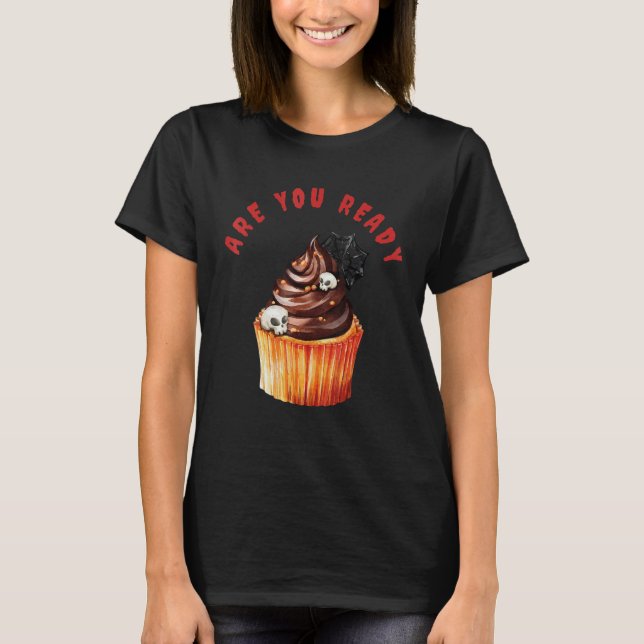Are You Ready For A Cupcake on Halloween_1 T-Shirt (Vorderseite)