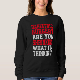 Are You Shrinking What I'm Thinking Gastric Sleeve Sweatshirt
