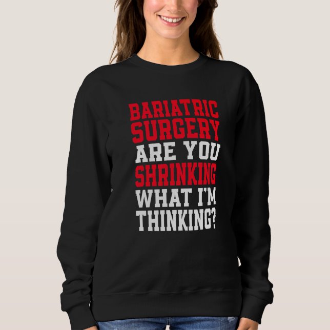 Are You Shrinking What I'm Thinking Gastric Sleeve Sweatshirt (Vorderseite)