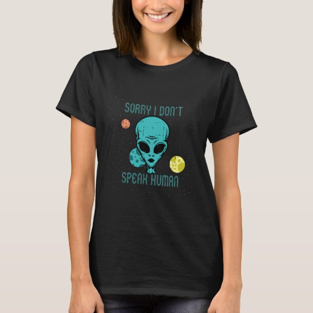 Area-51 Sorry Don't Speak Human Alien Fun-ny Hallo T-Shirt (Vorderseite)