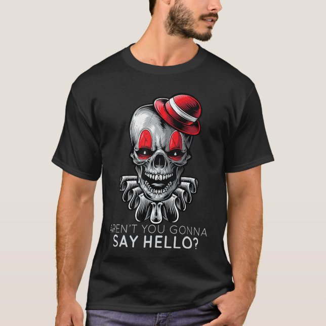 Arent You Gonna Say Hello Skeleton Clown Horror Fa T-Shirt (Vorderseite)