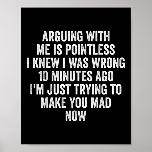 Arguing With Me Is Pointless I Knew I Was Wrong  Poster (Vorne)