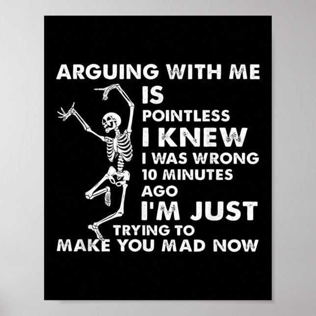 Arguing With Me Is Pointless I Knew I Was Wrong Sk Poster (Vorne)