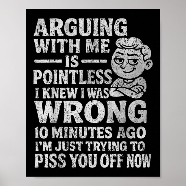 Arguing With Me Is Pointless I Was Knew I Was Wron Poster (Vorne)