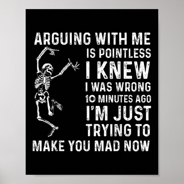 Arguing With Me Is Pointless I Was Knew I Was Wron Poster (Vorne)