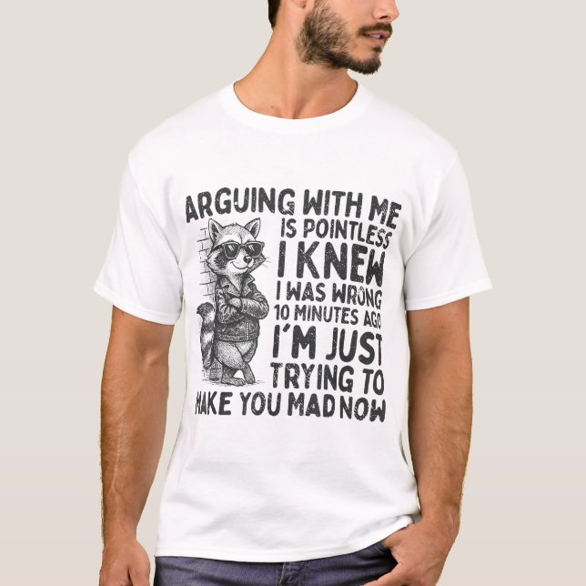 Arguing With Me Is Pointless Raccoon Sarcastic T-Shirt (Vorderseite)