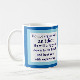 argumentieren Sie nicht mit einem Idioten, er Tasse