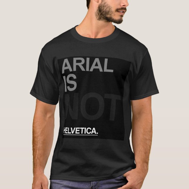 Arial ist nicht Helvetica T-Shirt (Vorderseite)