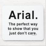 Arial Schriftart Spaß Tasse Mousepad<br><div class="desc">Arial. Die perfekte Art zu zeigen,  dass es Ihnen einfach egal ist. Gute Geschenkidee für Grafikdesigner oder Redakteure.</div>