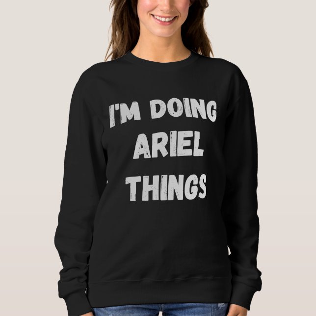 Ariel ich tue Ariel-Dinge Sweatshirt (Vorderseite)