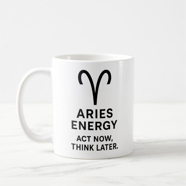 Aries Act Now Think Later Mug Kaffeetasse (Links)