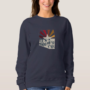 Arizona Es ist eine trockene Hitze Sweatshirt