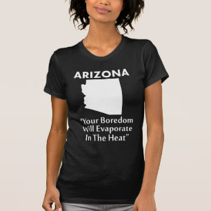 Arizona - Ihre Langeweile wird sich in der Hitze v T-Shirt