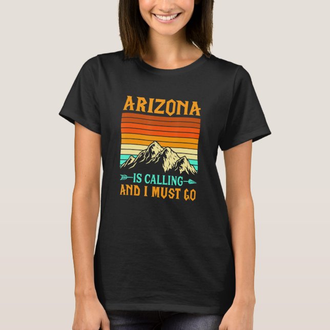 Arizona Is Calling And I Must Go National Parks T-Shirt (Vorderseite)