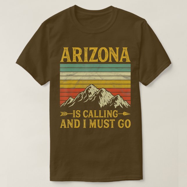 Arizona Is Calling And I Must Go T-Shirt (Design vorne)