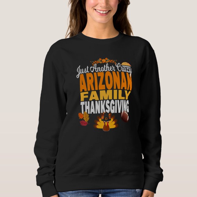 Arizona Just Another Crazy Arizonan Family Thanksg Sweatshirt (Vorderseite)