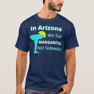 Arizona Snowbird We Salt Margaritas Not Sidewald T-Shirt