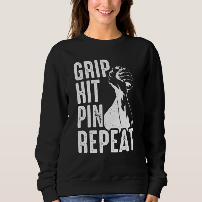 Arm Bar Wrestling Grip Hit Pin Repeat Sweatshirt (Vorderseite)