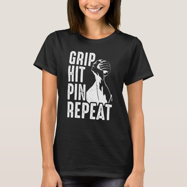 Arm Bar Wrestling Grip Hit Pin Repeat T-Shirt (Vorderseite)