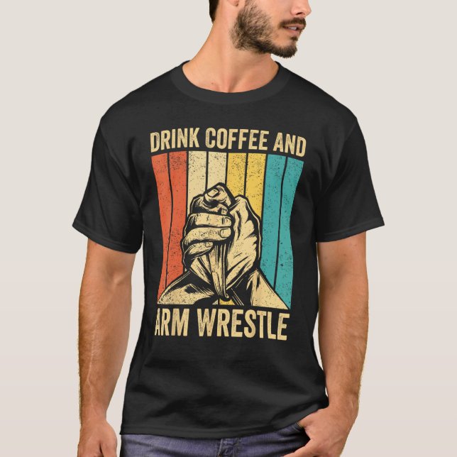 Arm Wrestling Arm Wrestler Drink Coffee And Arm Wr T-Shirt (Vorderseite)