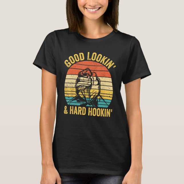 Arm Wrestling Arm Wrestler Good Lookin & Hard Hook T-Shirt (Vorderseite)