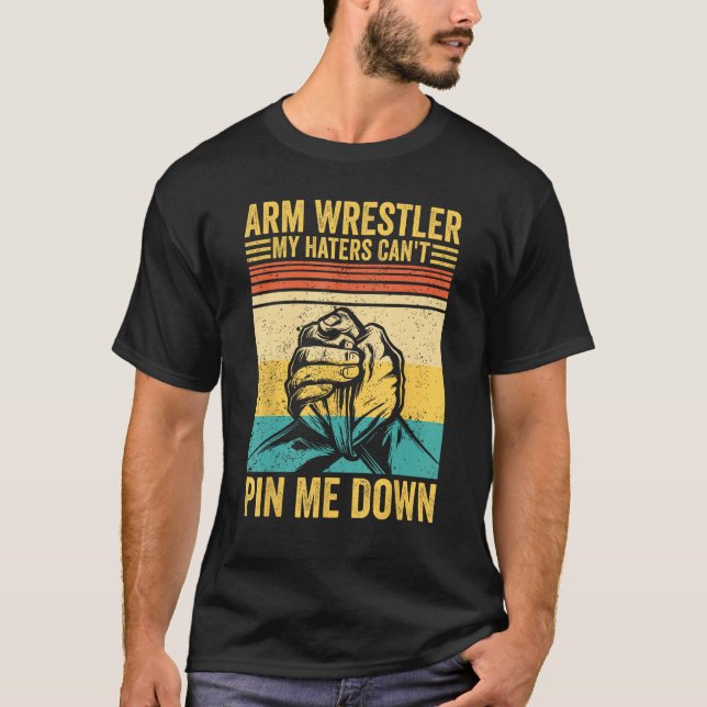 Arm Wrestling Arm Wrestler My Haters Can t Pin Me  T-Shirt (Vorderseite)