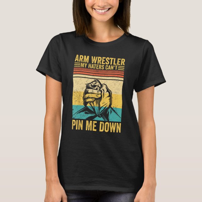 Arm Wrestling Arm Wrestler My Haters Can t Pin Me  T-Shirt (Vorderseite)