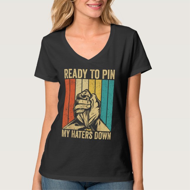 Arm Wrestling Arm Wrestler Ready To Pin My Haters  T-Shirt (Vorderseite)