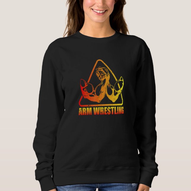 Arm Wrestling Arm Wrestling King Arm Wrestling Ent Sweatshirt (Vorderseite)