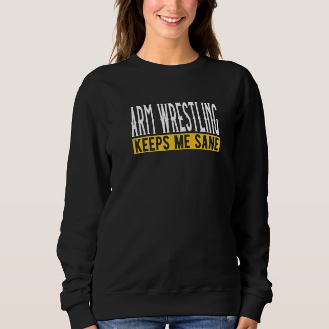 Arm Wrestling Keeps Me Sane I Arm Press Sweatshirt (Vorderseite)