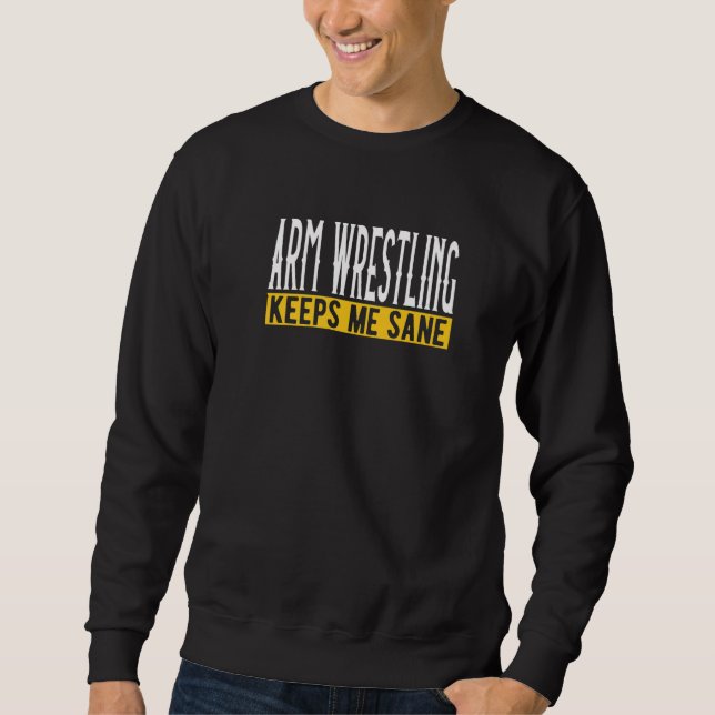 Arm Wrestling Keeps Me Sane I Arm Press Sweatshirt (Vorderseite)