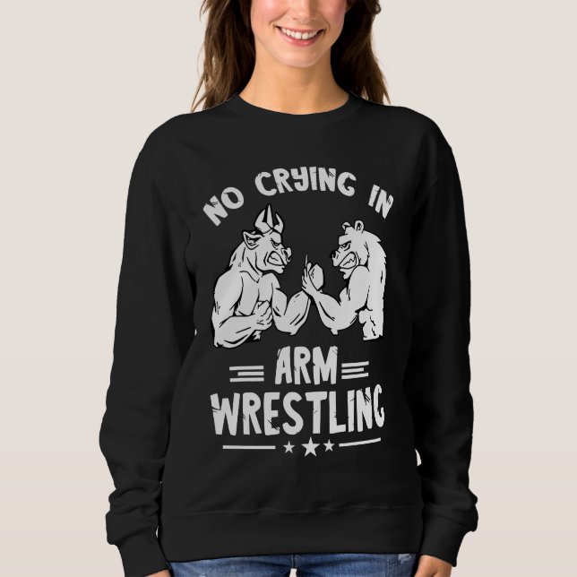 Arm Wrestling No Crying Armwrestling Sport Arm Wre Sweatshirt (Vorderseite)