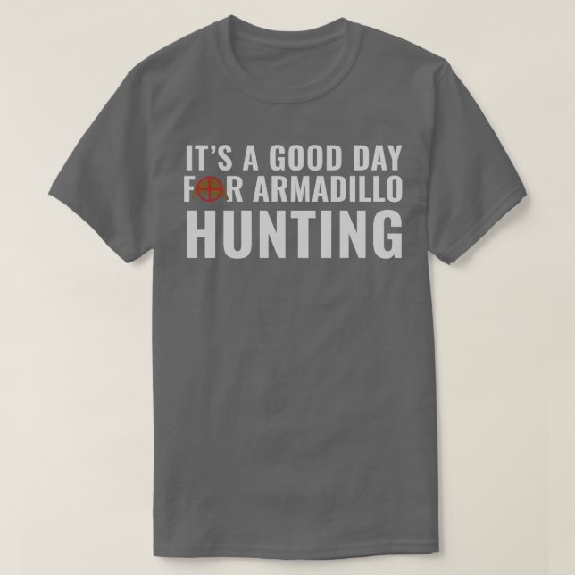 Armadillo Hunter Sein a Good Day for Armadillo Hun T-Shirt (Design vorne)