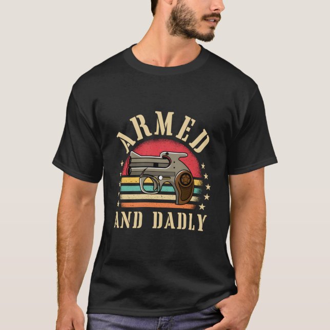 Armed And Dadly Deadly Father Dad Humor T-Shirt (Vorderseite)